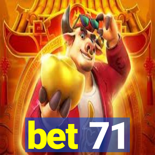 bet 71